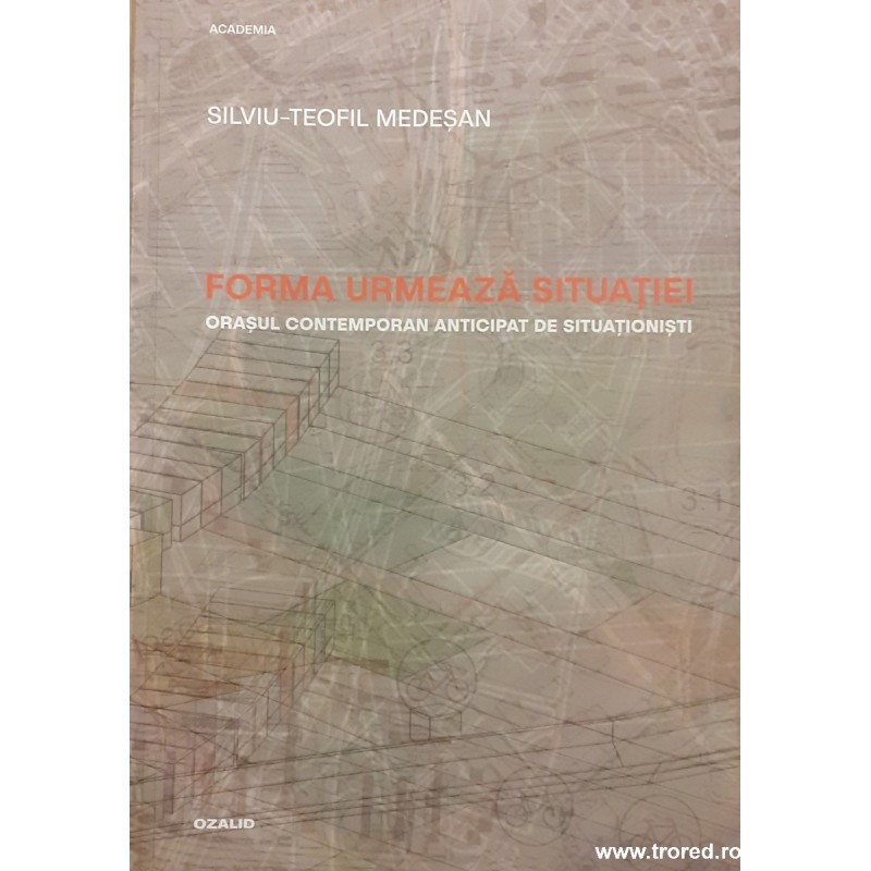 Forma urmeaza situatiei Orasul contemporan anticipat de situationisti
