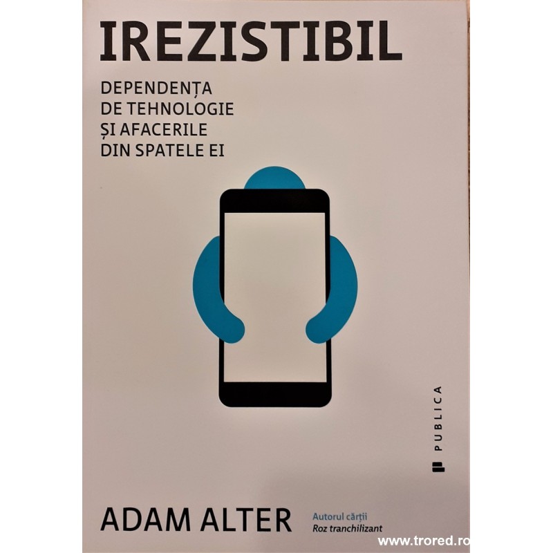 Irezistibil Dependenta de tehnologie si afacerile din spatele ei