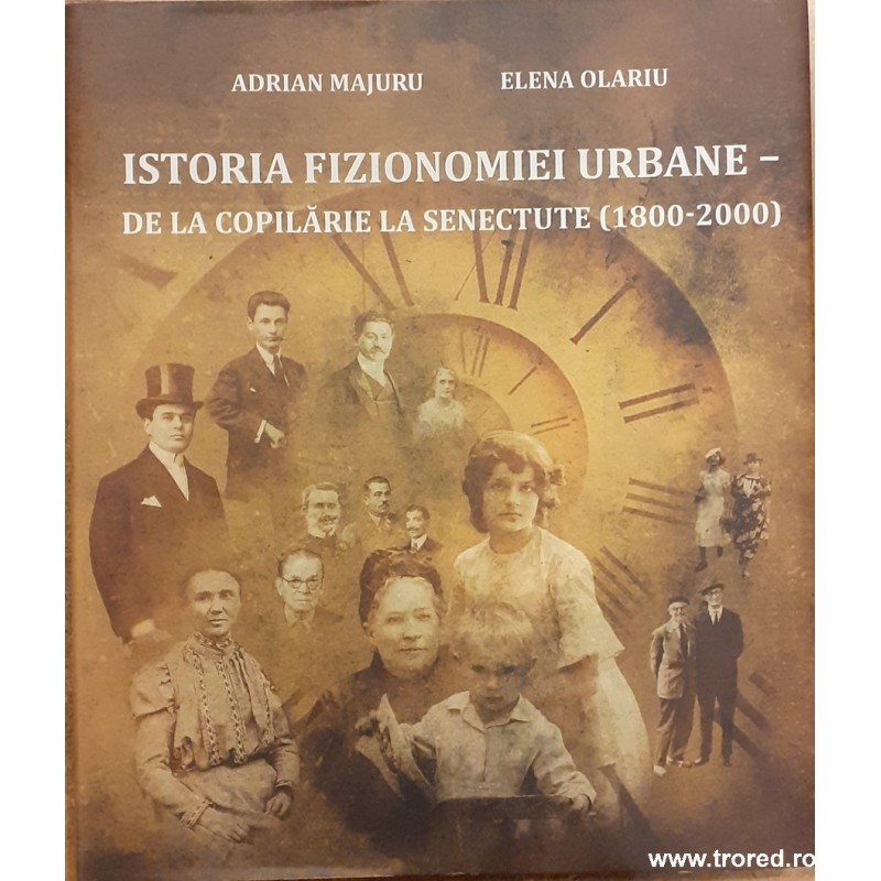Istoria fizionomiei urbane de la copilarie la senectute 1800-2000