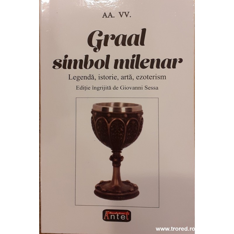 Graal simbol milenar Legenda, istorie, arta, ezoterism