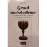 Graal simbol milenar Legenda, istorie, arta, ezoterism