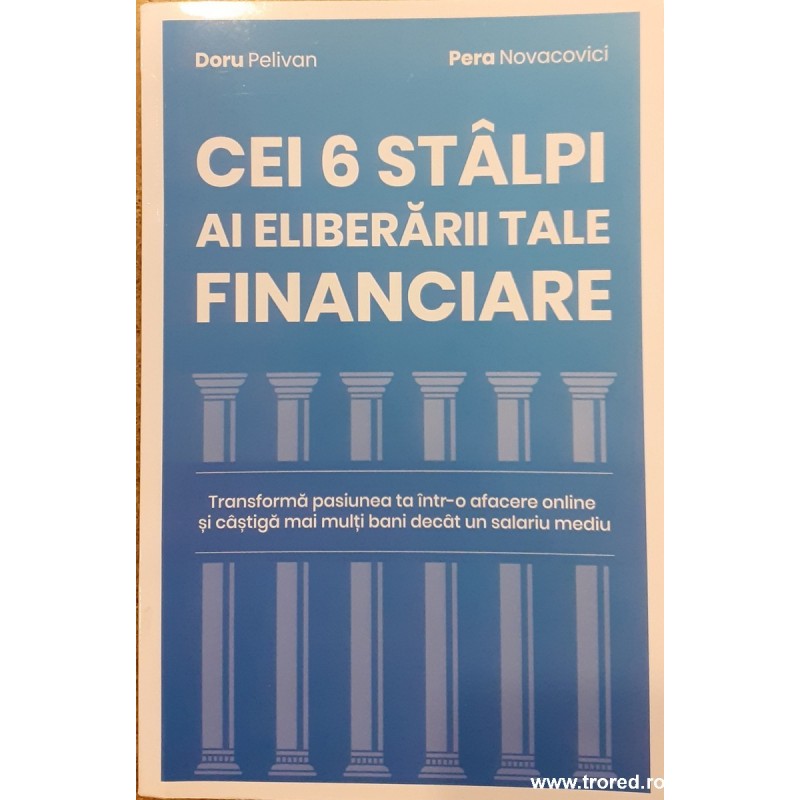 Cei 6 stalpi ai eliberarii tale financiare Cei 6 stalpi ai eliberarii tale financiare