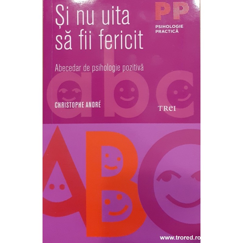 Si nu uita sa fii fericit Abecedar de psihologie pozitiva