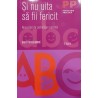Si nu uita sa fii fericit Abecedar de psihologie pozitiva
