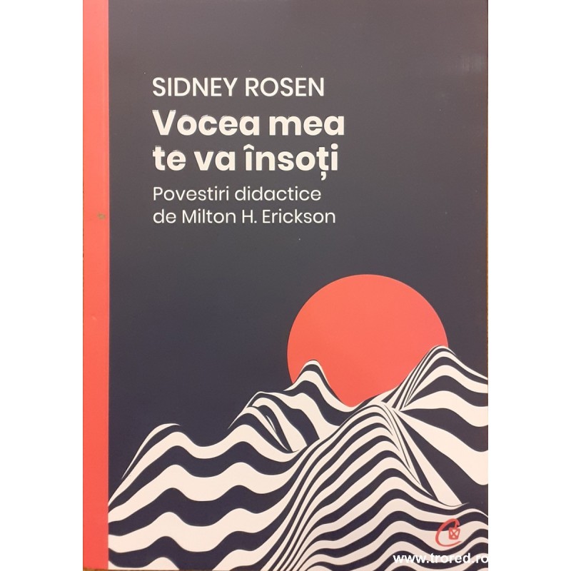 Vocea mea te va insoti. Povestiri didactice de Milton H. Erickson Vocea mea te va insoti. Povestiri didactice de Milton H. Erickson