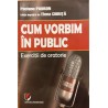 Cum vorbim in public Exercitii de oratorie