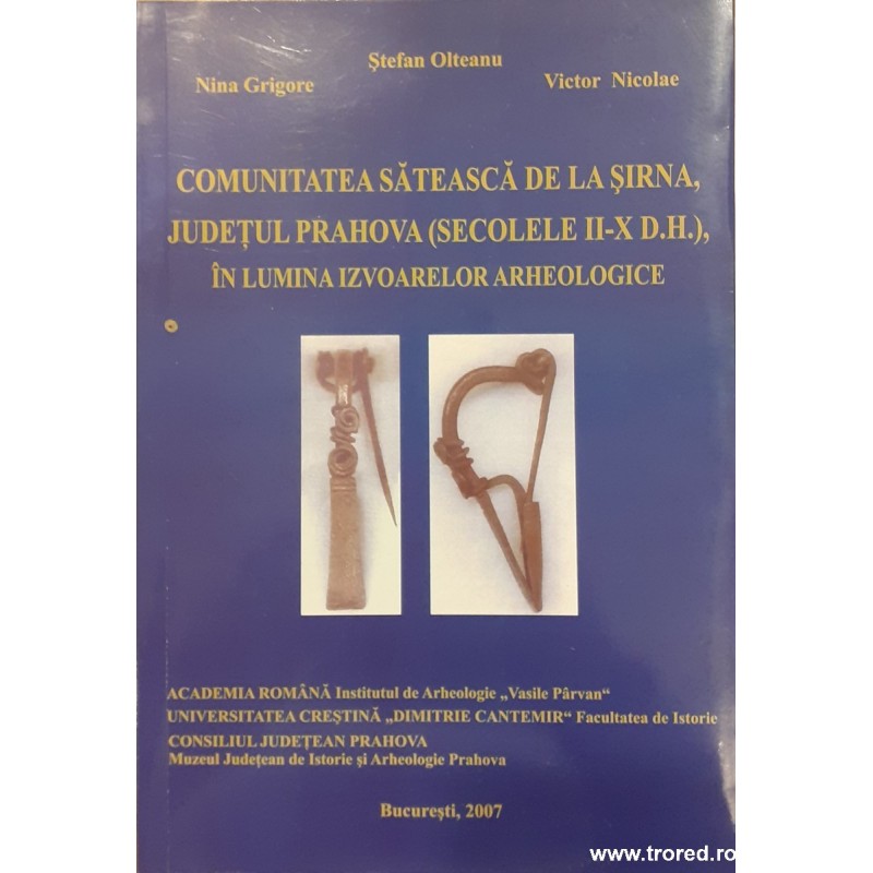 Comunitatea sateasca de la Sirna, Judetul Prahova (secolele II-X D.H.), in lumina izvoarelor arheologice