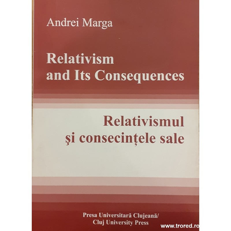Relativismul si consecintele sale / Relativism and its consequences