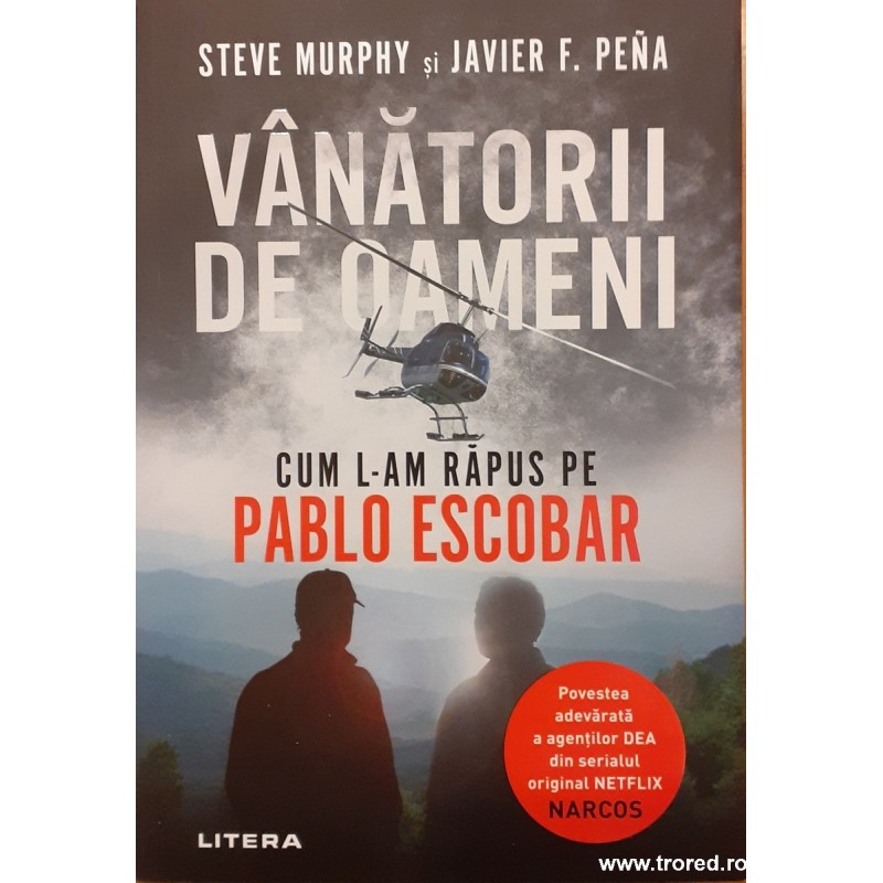 Vanatorii de oameni Cum l-am rapus pe Pablo Escobar