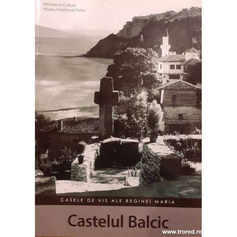 Castelul Balcic Casele de vis ale Reginei Maria