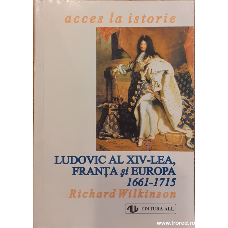 Ludovic al XIV-lea, Franta si Europa 1661-1715 Acces la istorie