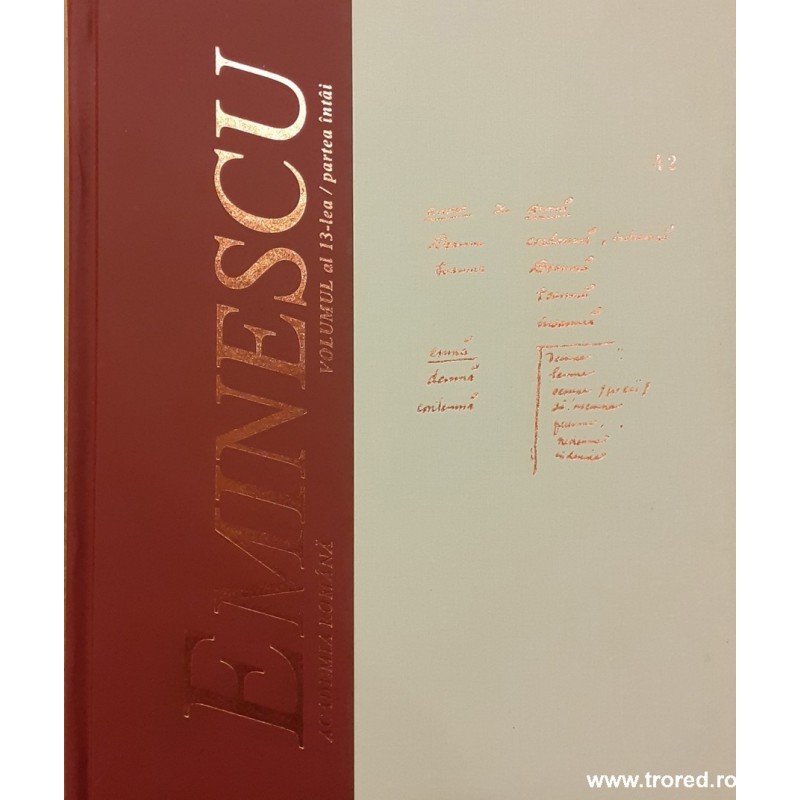 Manuscrisele Mihai Eminescu volumul al 13-lea / partea intai