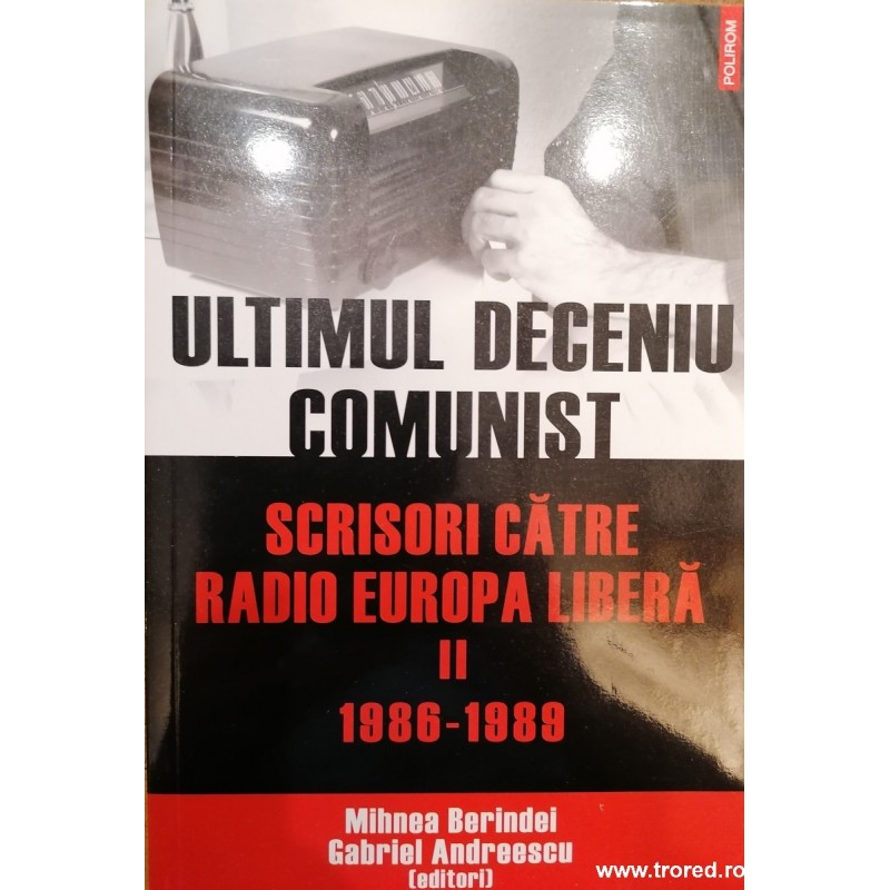 Ultimul deceniu comunist. Scrisori catre Radio Europa Libera II 1986-1989