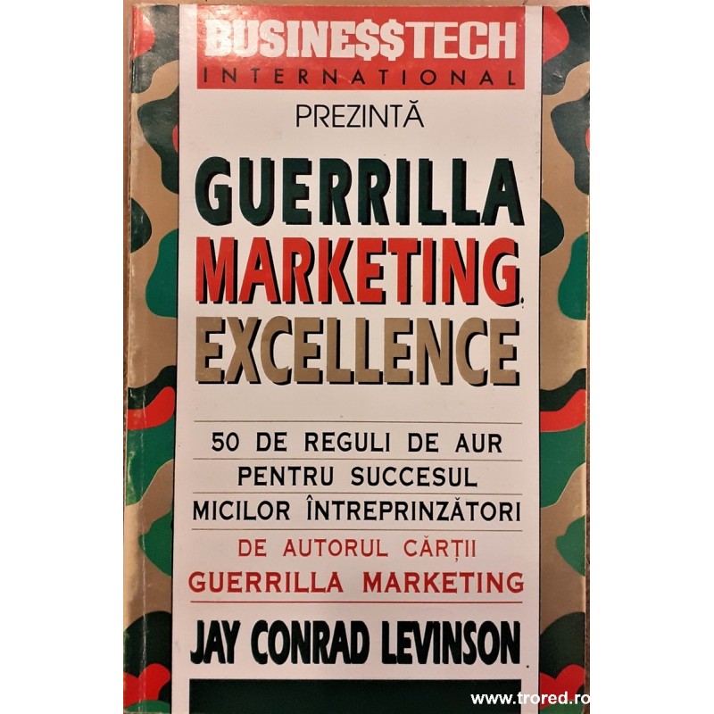 Guerrilla Marketing Excellence 50 de regului de aur pentru succesul micilor intreprinzatori