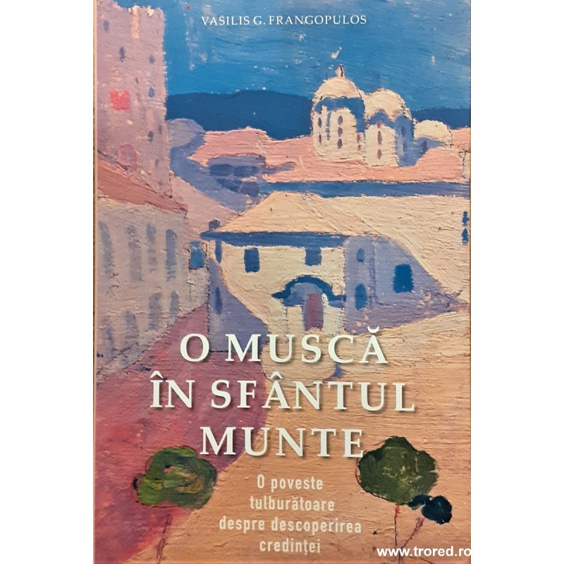 O musca in Sfantul Munte. O poveste tulburatoare despre descoperirea credintei