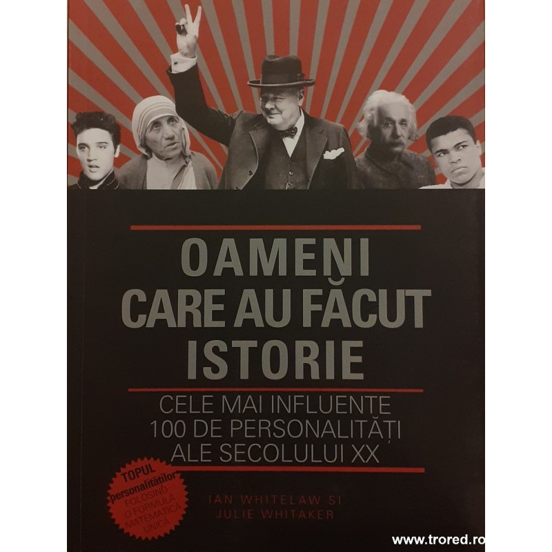 Oameni care au facut istorie Cele mai influente 100 de personalitati ale secolului XX