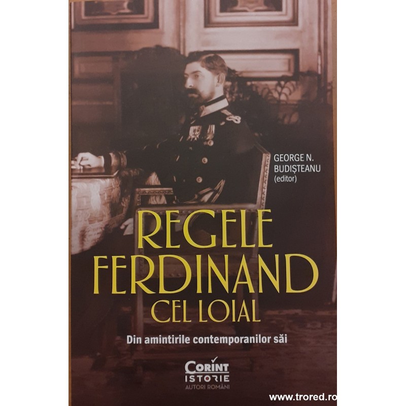 Regele Ferdinand cel loial. Din amintirile contemporanilor sai