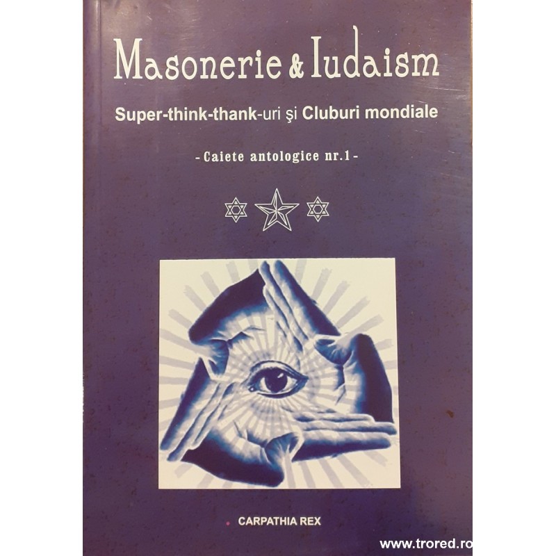Masonerie si Iudaism Super think thank-uri si cluburi mondiale Caiete antologice nr. 1