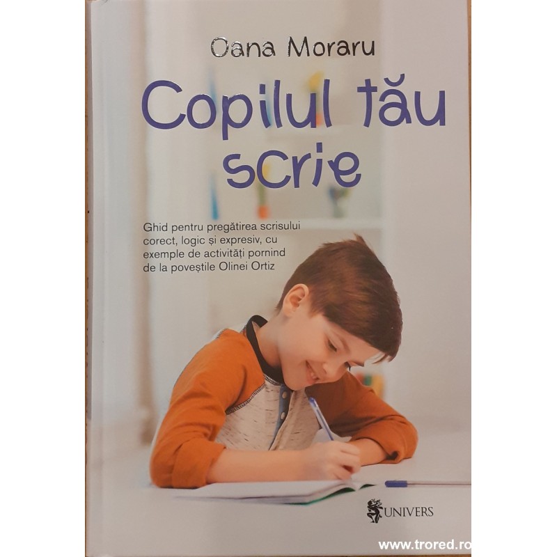 Copilul tau scrie Ghid pentru pregatirea scrisului corect, logic si expresiv