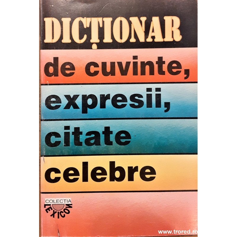Dictionar de cuvinte, expresii, citate celebre