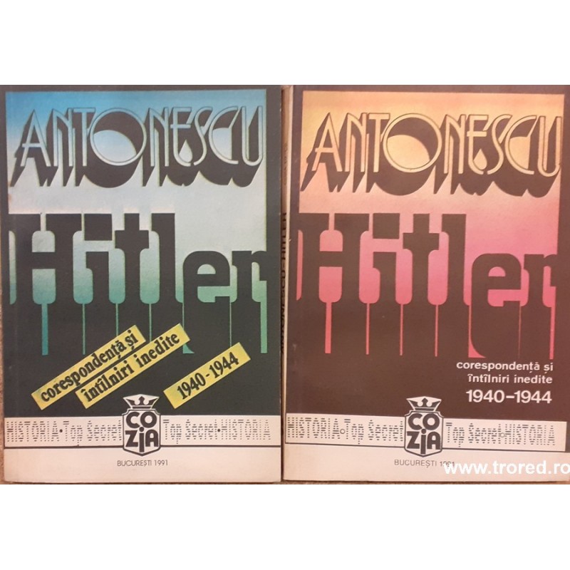Antonescu Hitler Corespondenta si intalniri inedite 1940-1944 2 volume