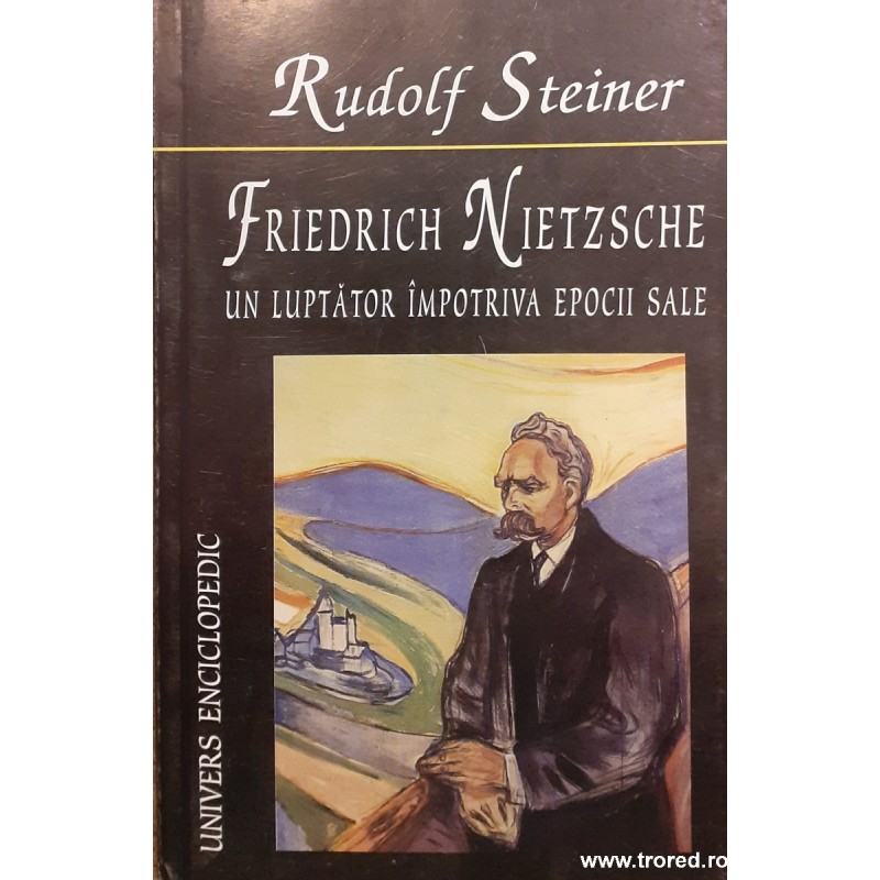 Friedrich Nietzche un luptator impotriva epocii sale