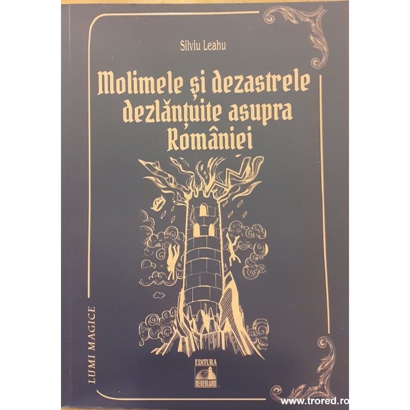 Molimele si dezastrele dezlantuite asupra Romaniei Lumi magice 6