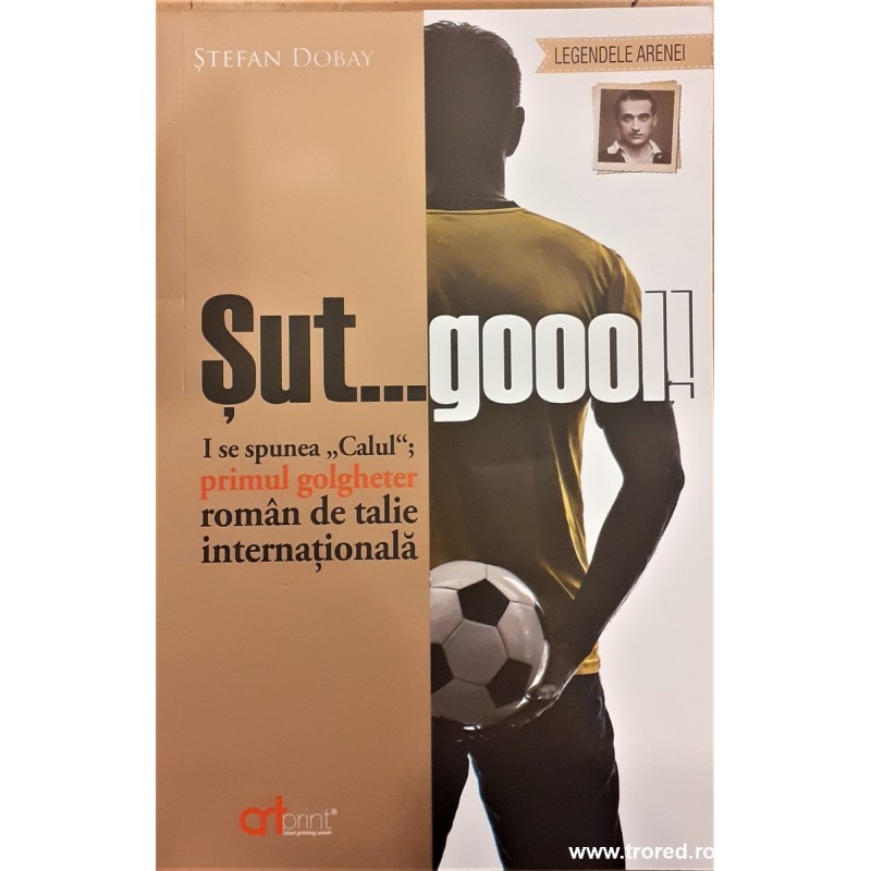 Sut ...goool! I se spunea Calaul primul golgheter roman de talie internationala