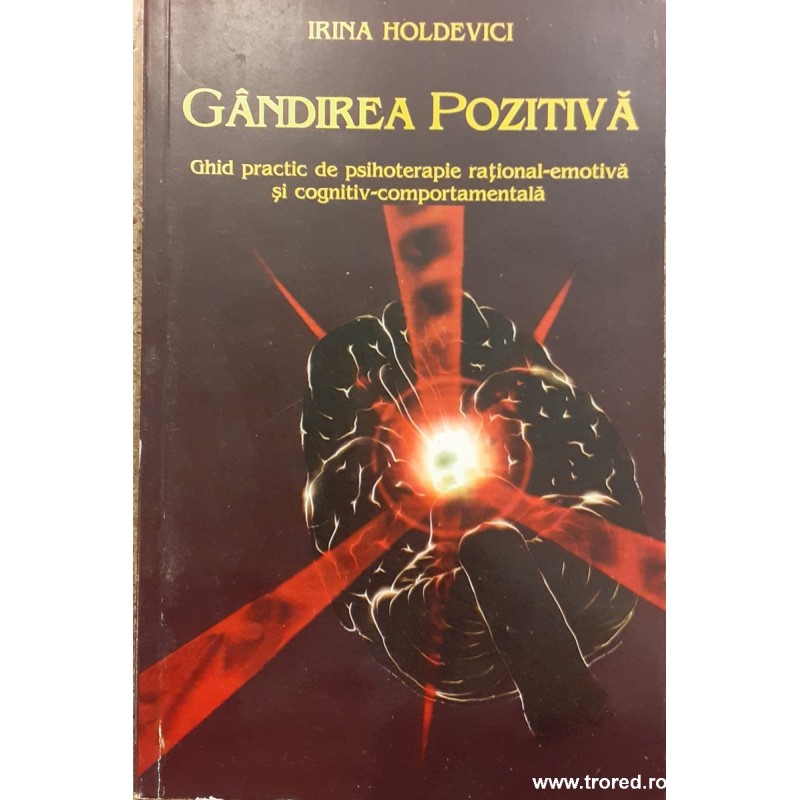 Gandirea pozitiva Ghid practic de psihoterapie rational emotiva si cognitiv comportamentala