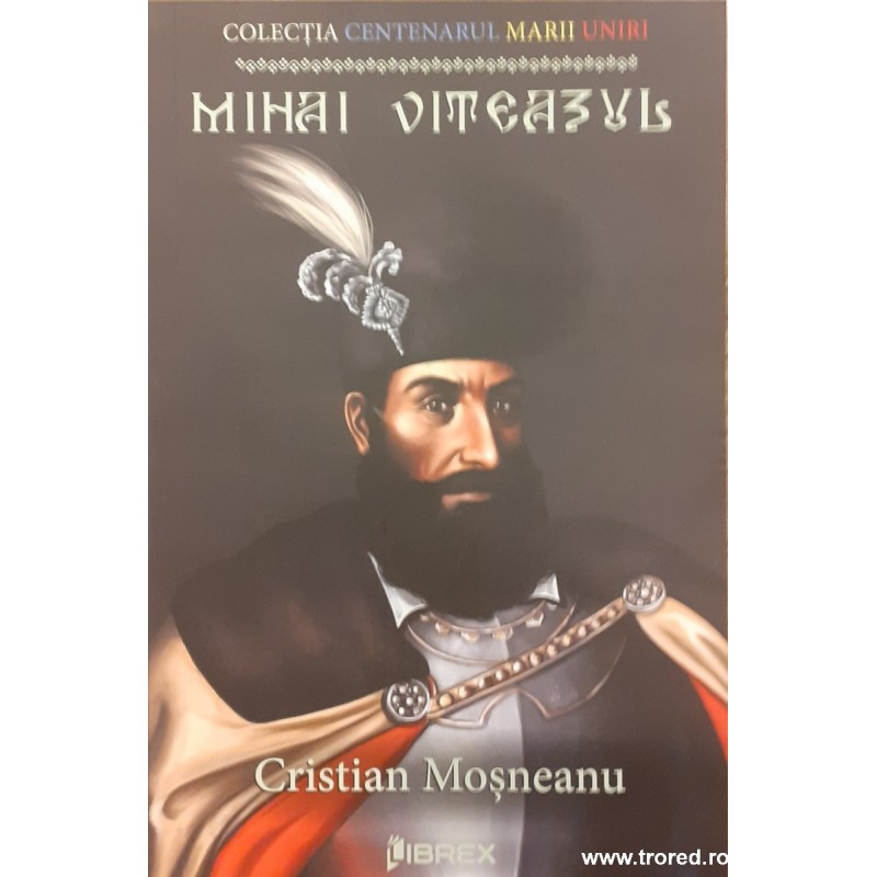 Mihai Viteazul Colectia centenarul Marii Uniri