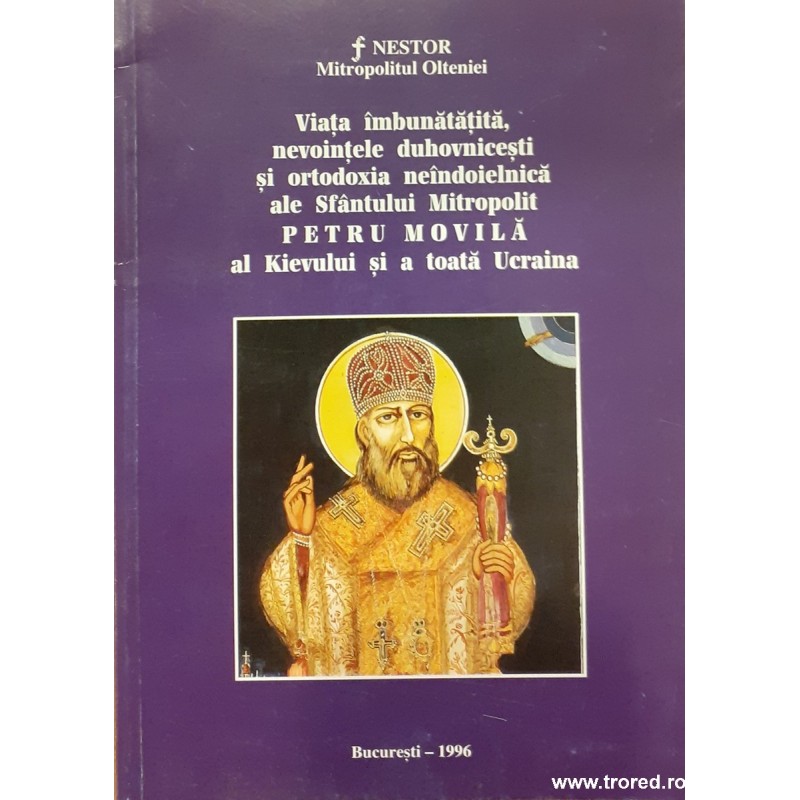 Viata imbunatatita, nevointele duhovnicesti si ortodoxia neandoielnica ale Sfantului Mitropolit Petru Movila