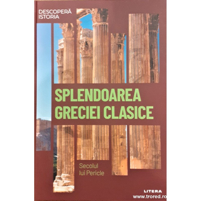 Splendoarea Greciei Clasice Secolul lui Pericle Descopera Istoria