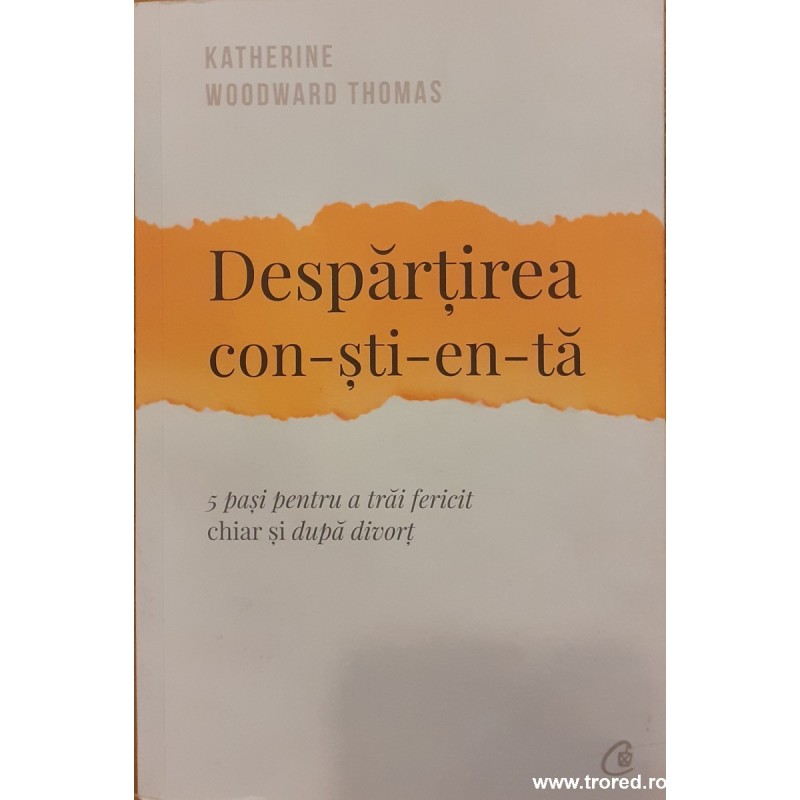 Despartirea constienta 5 pasi pentru a trai fericit chiar si dupa divort