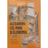 Alexandru cel Mare si elenismul Mostenirea cuceritorului macedonean. Descopera istoria