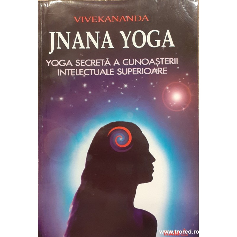 Jnana Yoga Yoga secreta a cunoasterii intelectuale superioare