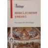Biserica, ecumenism si politica Noi eseuri de ecleziologie