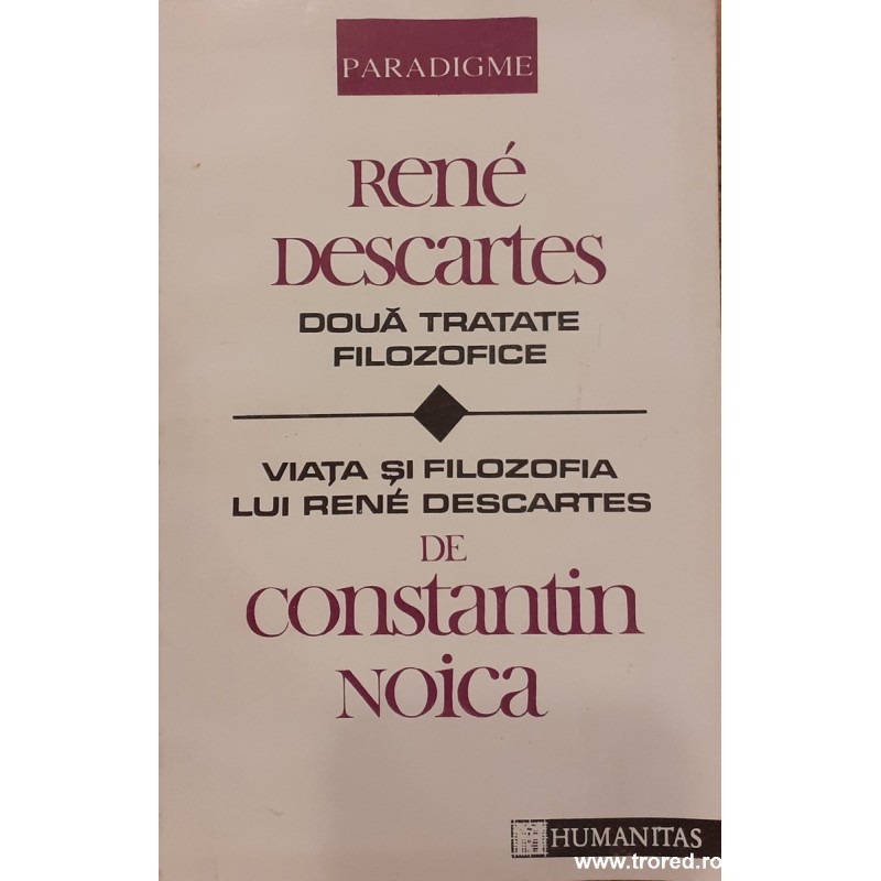 Doua tratate filozofice / Viata si filozofia lui Rene Descartes