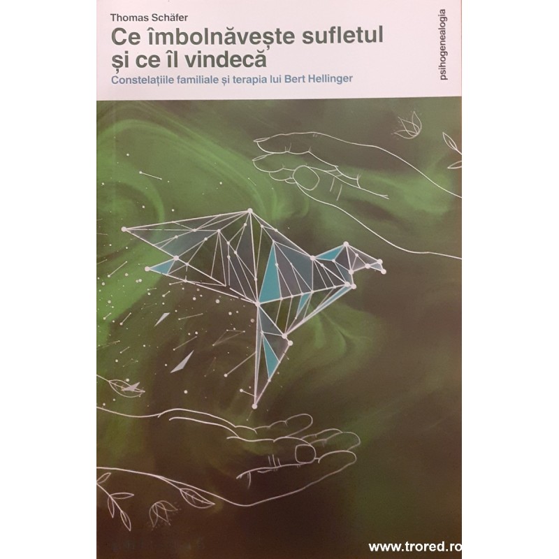 Ce imbolnaveste sufletul si ce il vindeca Constelatiile familiale si terapi lui Bert Hellinger