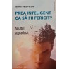 Prea inteligent ca sa fii fericit? Adultul supradotat