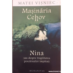 Masinaria lui Cehov / Nina sau despre fragilitatea pescarusilor impaiati