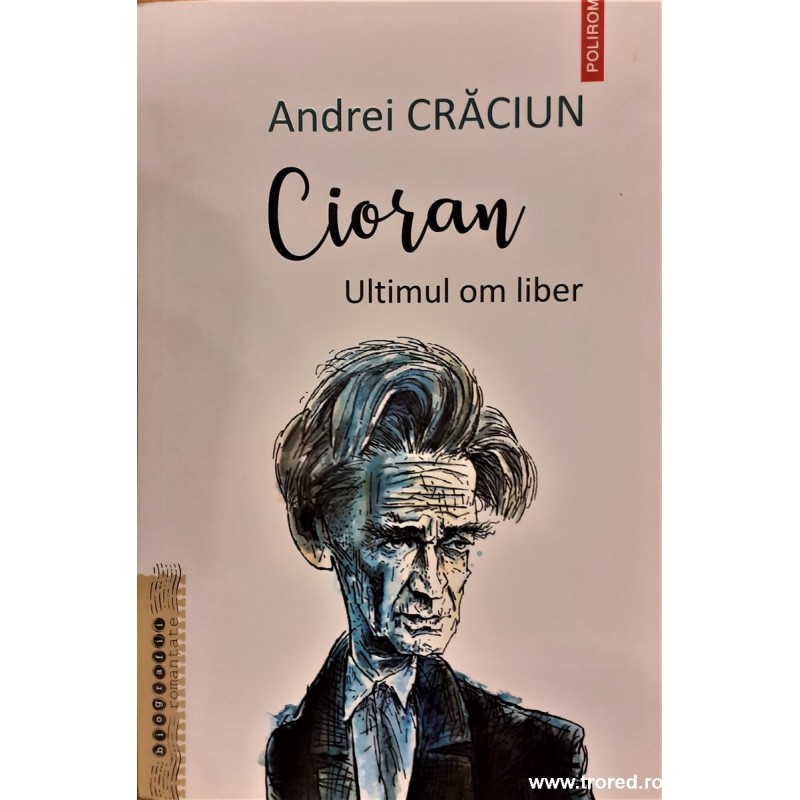 Cioran ultimul om liber