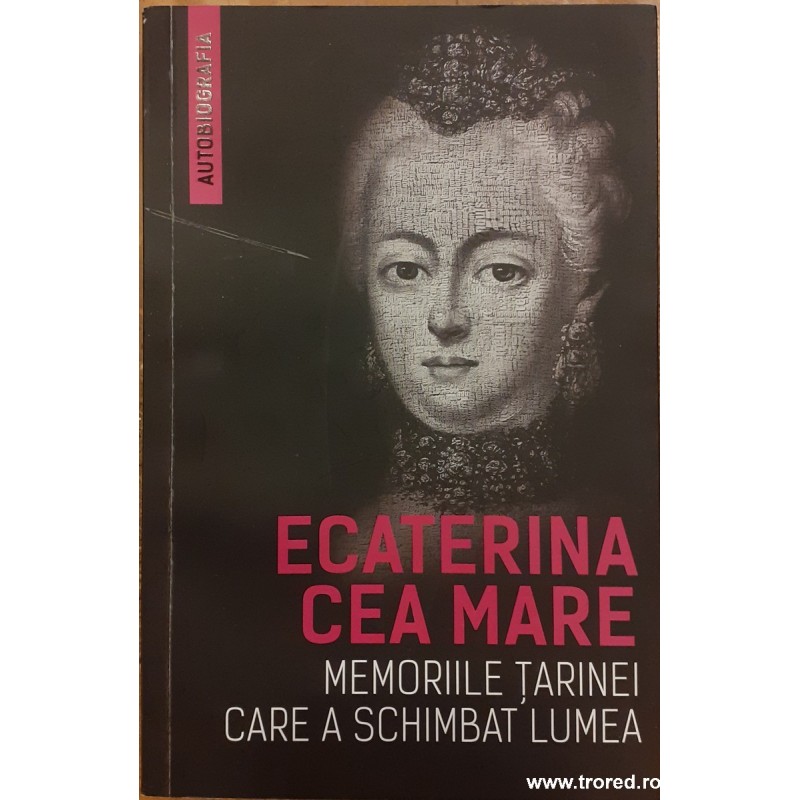 Ecaterina cea Mare Memoriile tarinei care a schimbat lumea