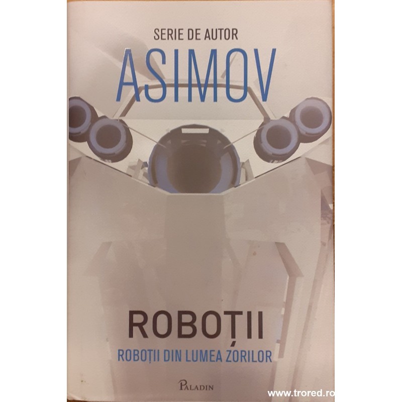 Robotii din lumea zorilor Seria Robotii volumul 4