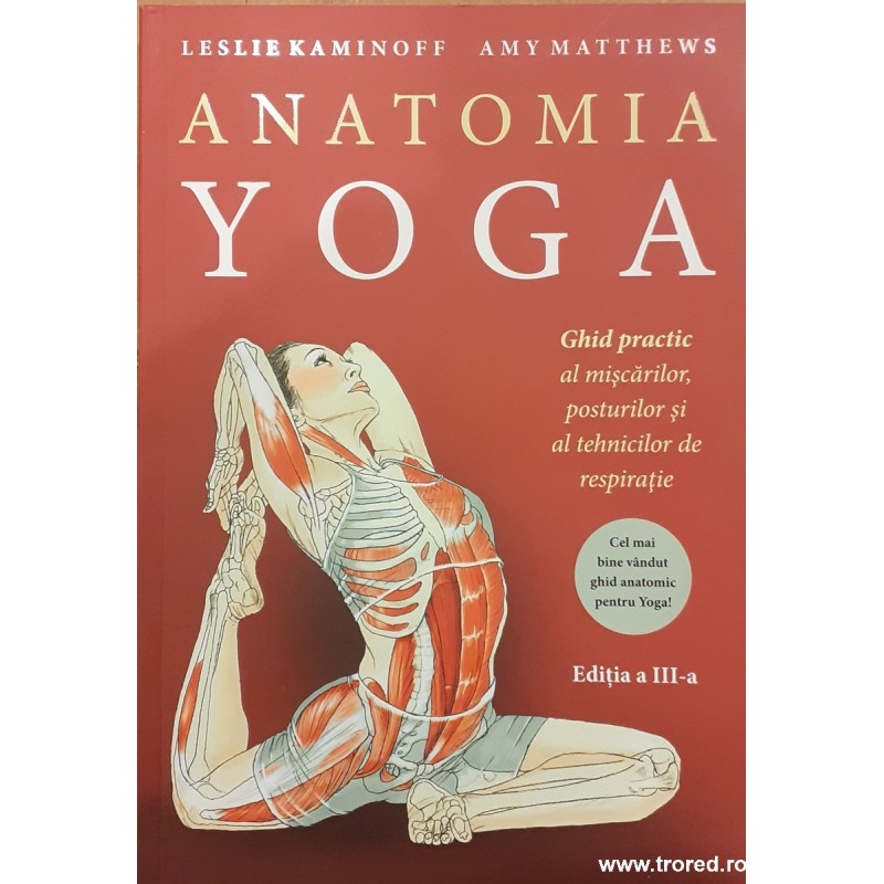 Anatomia yoga Ghid practic al miscarilor, posturilor si al tehnicilor de respiratie