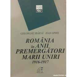 Romania in anii premergatori Marii Uniri 1916-1917