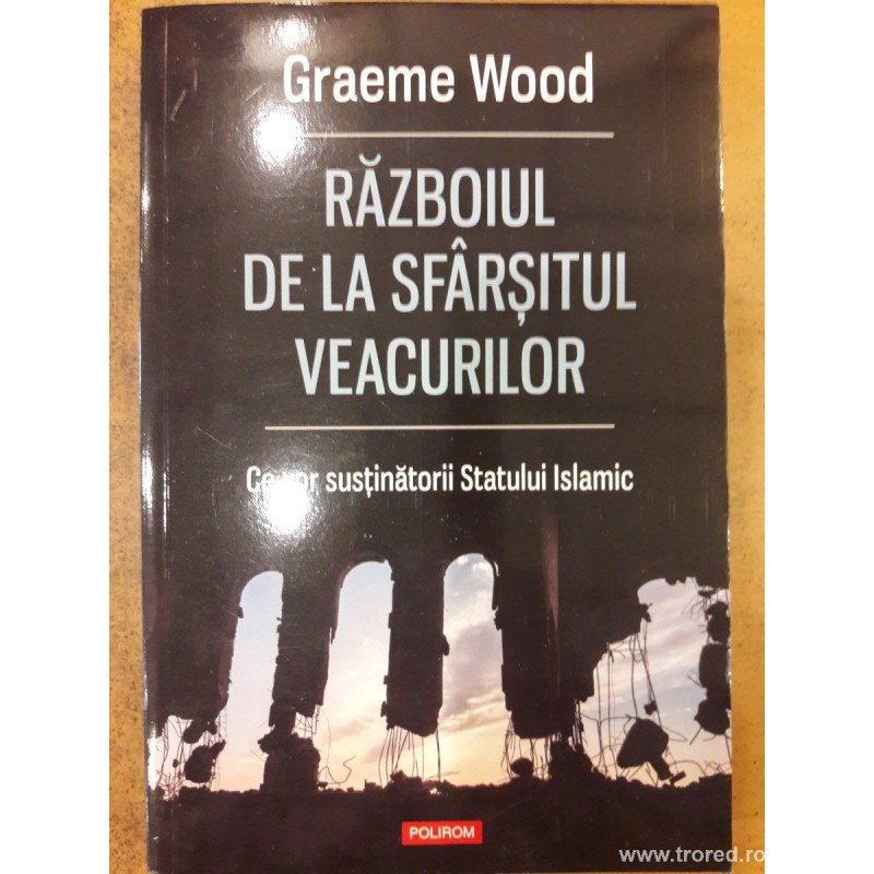 Războiul de la sfârșitul veacurilor. Ce vor susţinătorii Statului Islamic