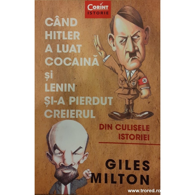 Cand Hitler a luta cocaina si Lenin si-a pierdut creierul Din culisele istoriei