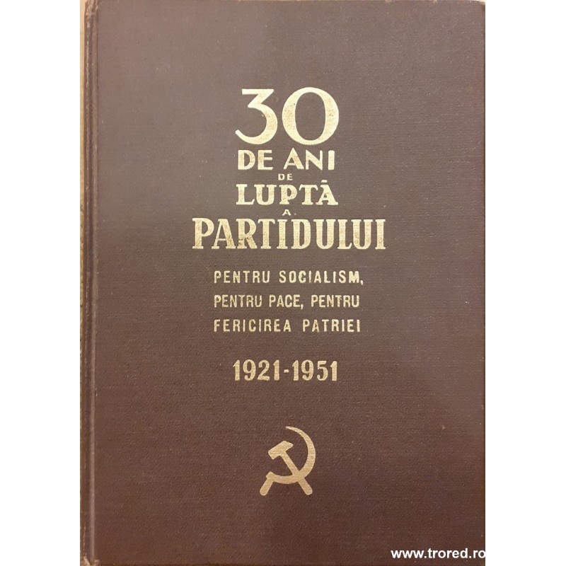 30 de ani de lupta a partidului pentru socialism, pentru pace, pentru fericirea patriei 1921-1951