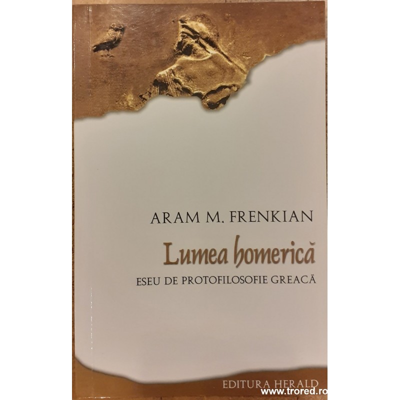 Lumea homerica Eseu de protofilosofie greaca