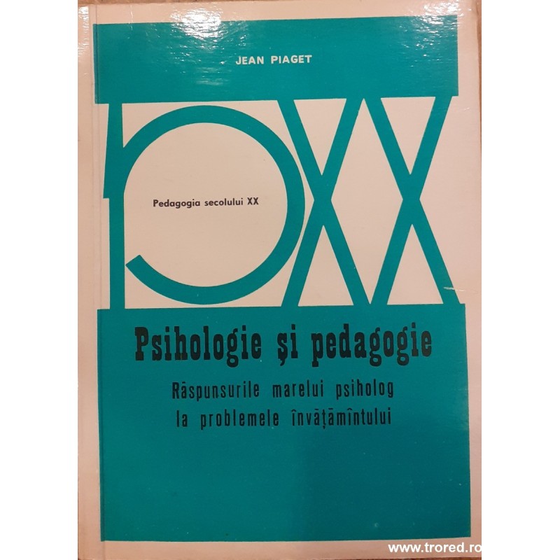 Psihologie si pedagogie Raspunsurile marelui psiholog la problemele invatamantului
